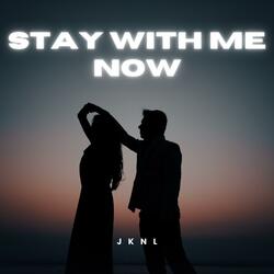 Stay With Me Now