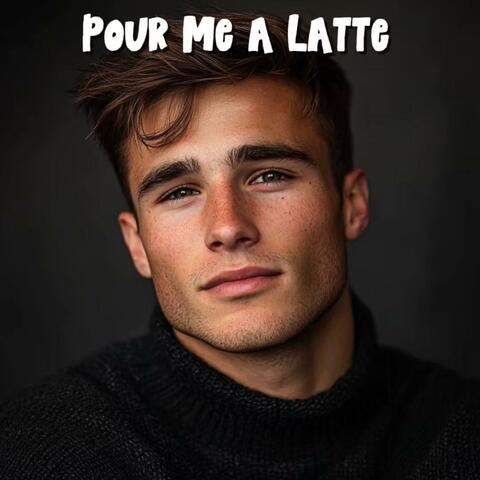 Pour Me a Latte
