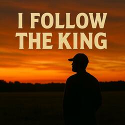 I Follow the King