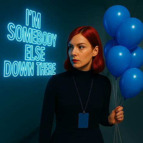 I'm Somebody Else Down There