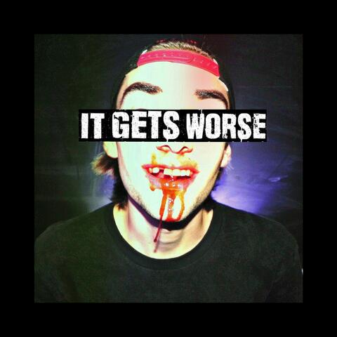 IT GETS WORSE