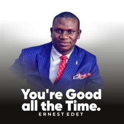 You’re Good All the Time