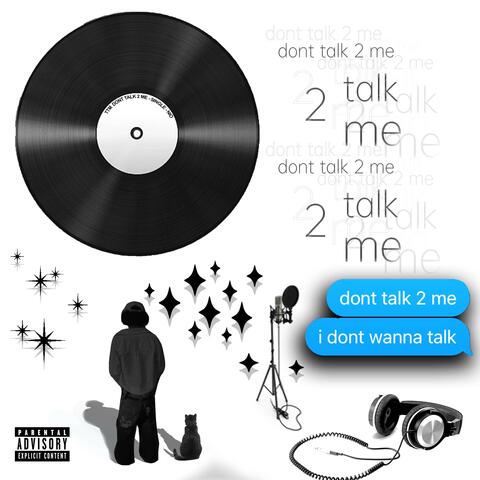 dont talk 2 me