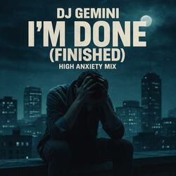 I'm Done (Finished) (High Anxiety Mix)