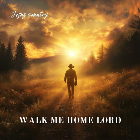 Walk Me Home Lord