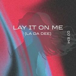 Lay It On Me (La Da Dee)