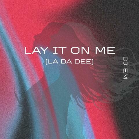 Lay It On Me (La Da Dee)