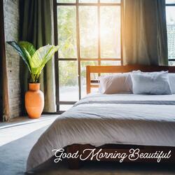 Good Morning Beautiful