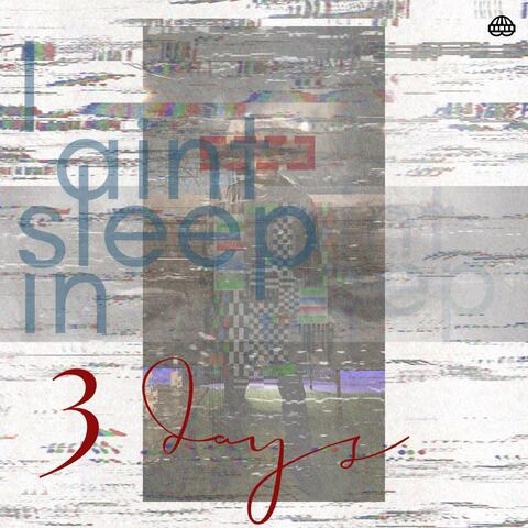 I aint sleep in 3 days