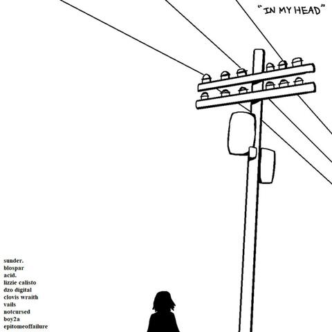 In My Head (feat. sunder., Blospar, Lizzie Calisto, DZO DIGITAL, Clovis Wraith, Vails, notcursed, Boy2A & epitomeoffailure)