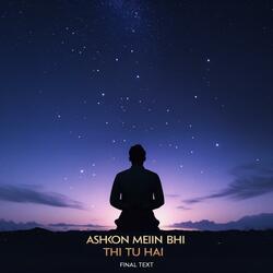 Ashkon Mein Bhi Tu Hai