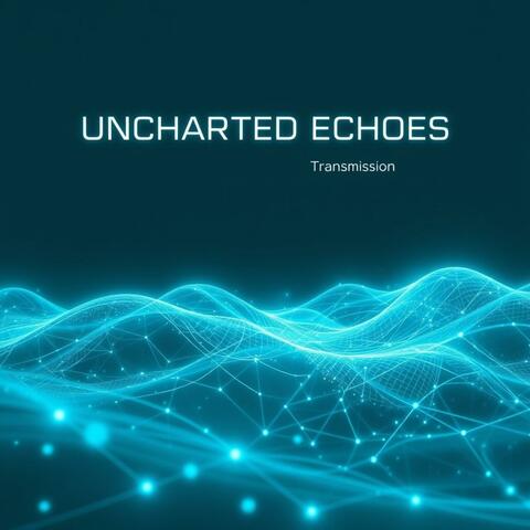 UNCHARTED ECHOES Sonic Transmissions