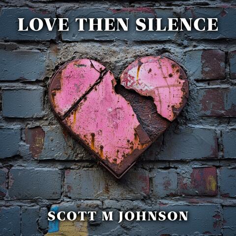 Love Then Silence