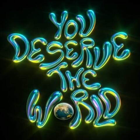 You Deserve The World