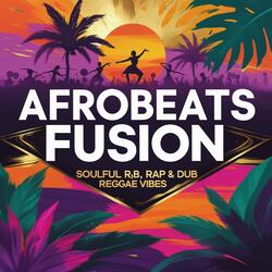 Best Afrobeats Fusion (Soulful R&B, Rap & Dub Reggae Vibes 2025)
