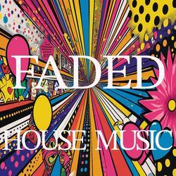 FADED (HOUSE MUSIC)