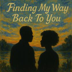 Finding My Way Back To You