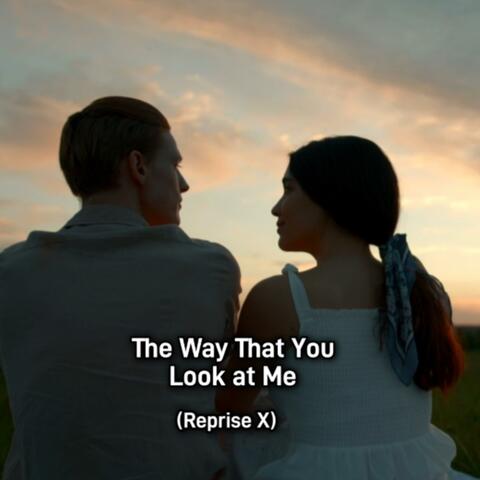 The Way That You Look at Me (Reprise X)