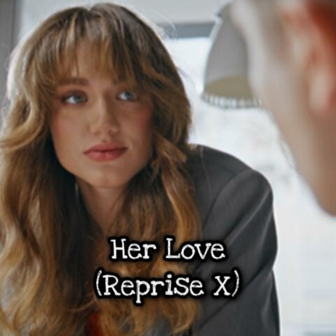 Her Love (Reprise X)