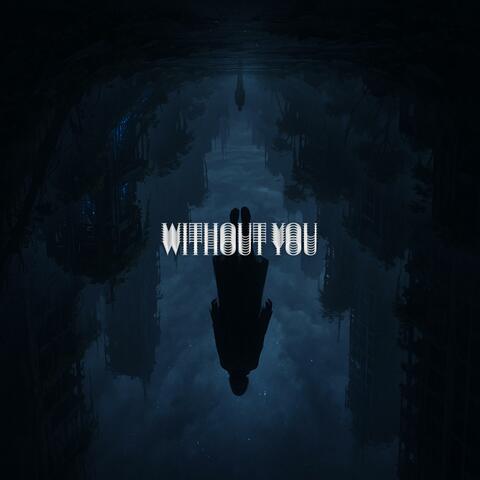 WITHOUT YOU