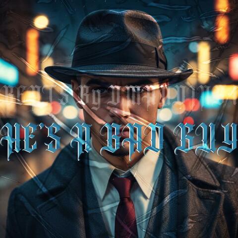 HE'S A BAD GUY