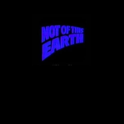 NOT OF THIS EARTH