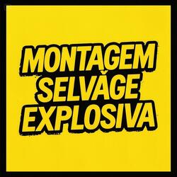 MONTAGEM SELVAGE EXPLOSIVA (Super Speed Up Version)