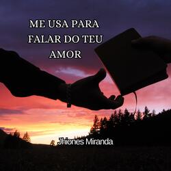 Me usa para falar do teu amor