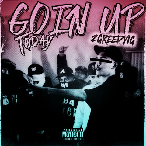 Goin Up Today