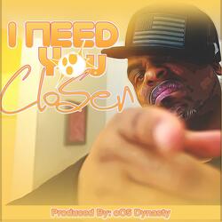 I Need You Closer
