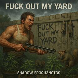Fuck out my yard