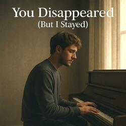 You Disappeared (But I Stayed)” Male Vocal Version