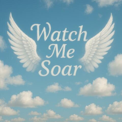 Watch Me Soar