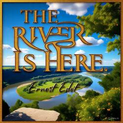THE RIVER IS HERE