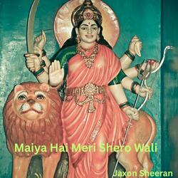 Maiya Hai Meri Shero Wali