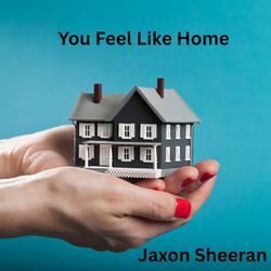 You Feel Like Home