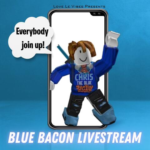 Blue Bacon Livestream