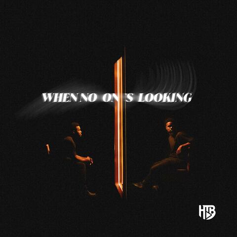 WHEN NO ONE'S LOOKING