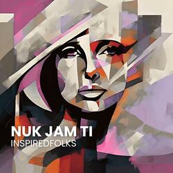 NUK JAM TI