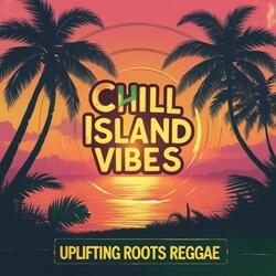 Ultimate Chill Island Vibes (Uplifing Roots Reggae)