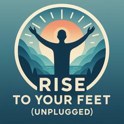 Rise To Your Feet (Unplugged)