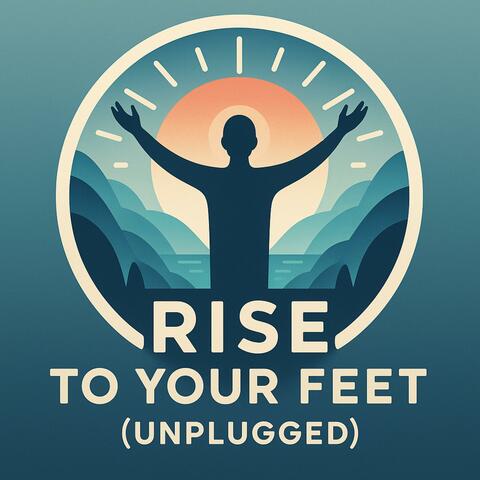 Rise To Your Feet (Unplugged)
