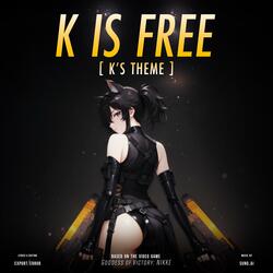 K IS FREE (K's Theme)