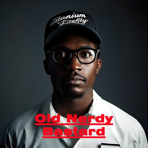 Old Nerdy Bastard