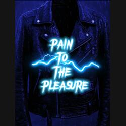 PAIN TO THE PLEASURE