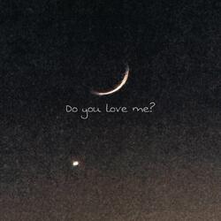 Do you love me?