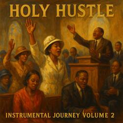 Holy Hustle Instramental Journey Volume 2