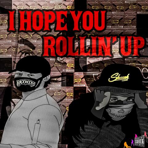 I Hope You Rollin' Up
