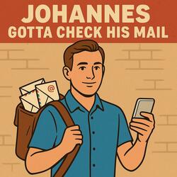 Johannes Gotta Check His Mail