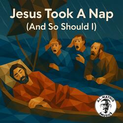 Jesus Took A Nap